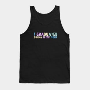 I Graduated Gonna Sleep Tight Graduation Day Tank Top
